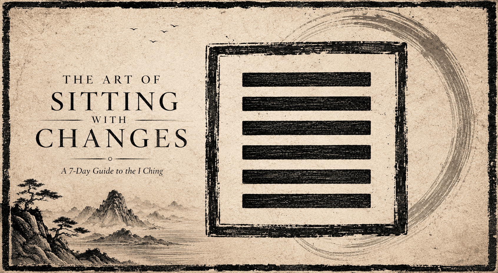 The Art of Sitting with Changes, a seven-day guide to the I Ching