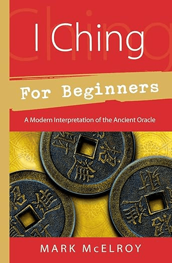I Ching for Beginners: A Modern Interpretation of the Ancient Oracle